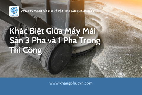 Khác Biệt Giữa Máy Mài Sàn 3 Pha và 1 Pha Trong Thi Công
